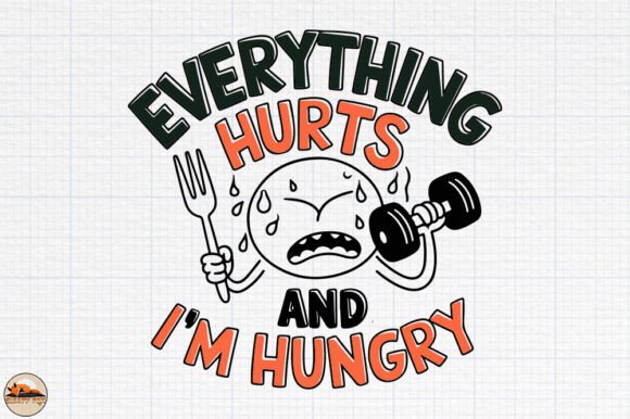Everything Hurts and I m Hungry Graphics for Crafts
