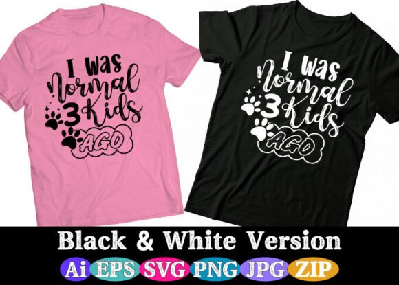 I WAS NORMAL THREE KIDS AGO Graphics for Crafts and Branding