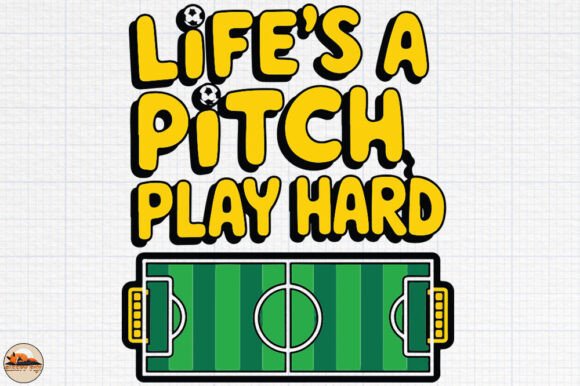 Life s a Pitch Play Hard, Soccer Graphic Review