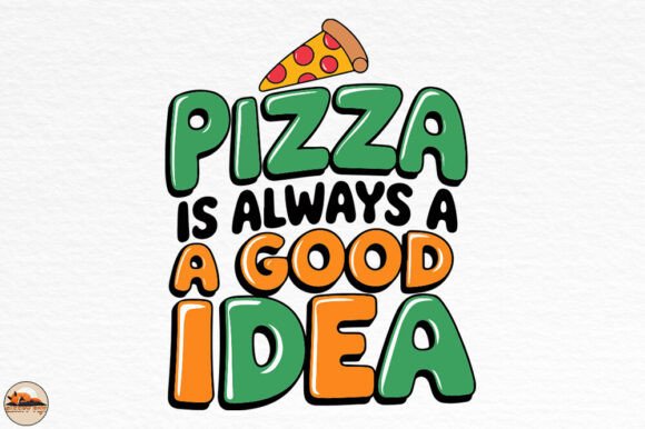 Pizza is Always a Good Idea, Sublimation Graphics for Crafts