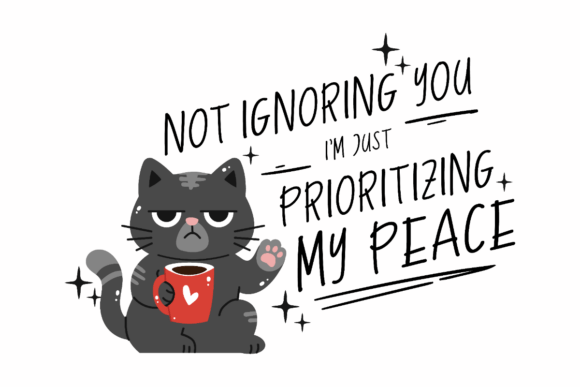 Prioritizing My Peace, Funny Cat Graphics for Crafts