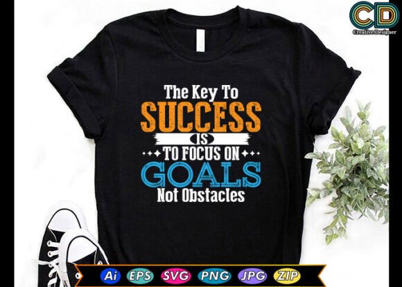 The Key to Success is to Focus on Goals Graphics and Crafts